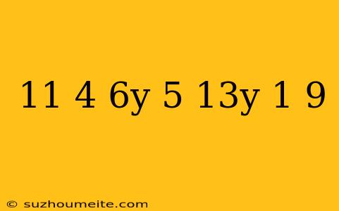 11(4-6y)+5(13y+1)=9