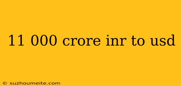 11 000 Crore Inr To Usd