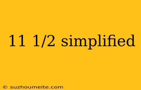 11 1/2 Simplified