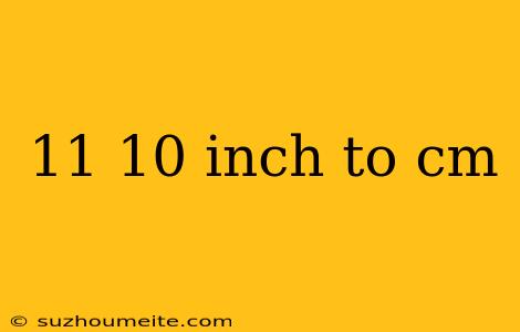 11 10 Inch To Cm