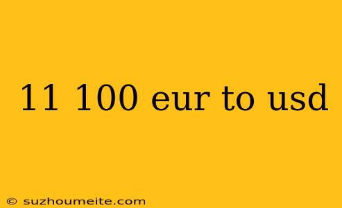 11 100 Eur To Usd