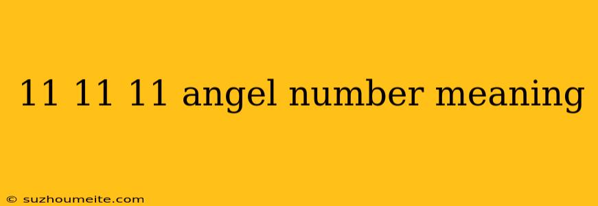 11 11 11 Angel Number Meaning