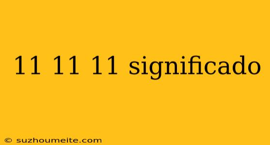 11 11 11 Significado