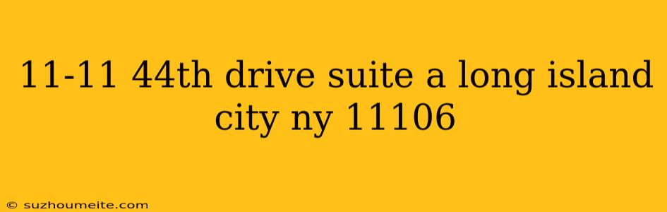 11-11 44th Drive Suite A Long Island City Ny 11106