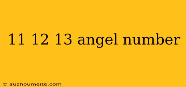 11 12 13 Angel Number