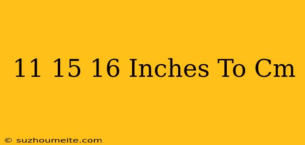 11 15/16 Inches To Cm