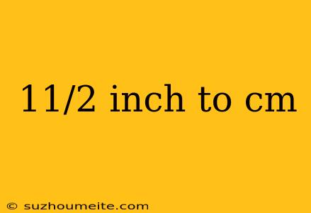 11/2 Inch To Cm