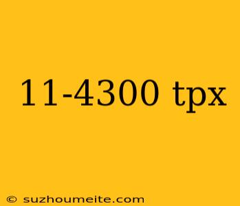 11-4300 Tpx