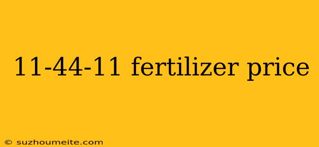 11-44-11 Fertilizer Price