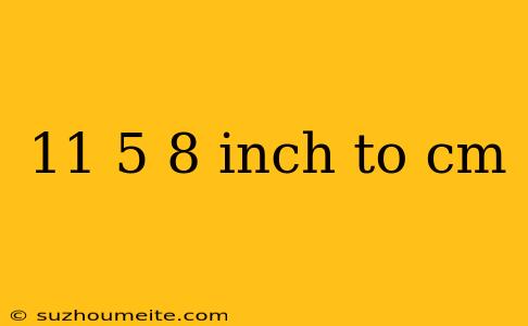 11 5 8 Inch To Cm