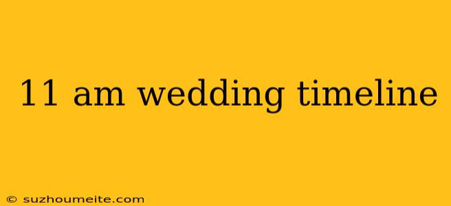 11 Am Wedding Timeline