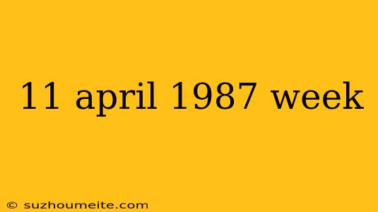 11 April 1987 Week