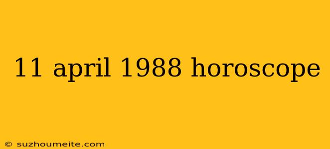 11 April 1988 Horoscope