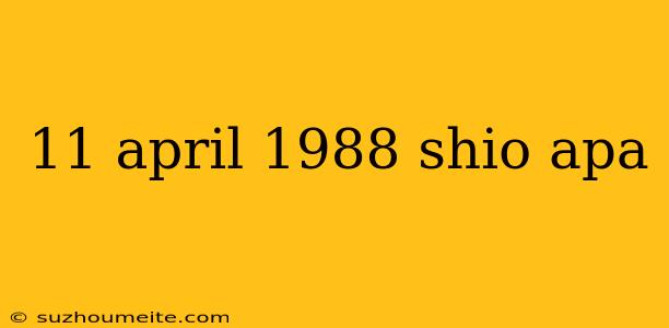 11 April 1988 Shio Apa