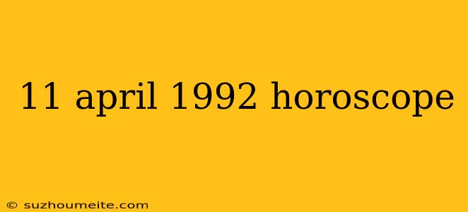 11 April 1992 Horoscope