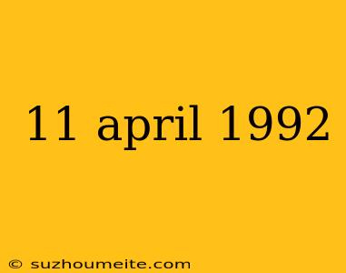 11 April 1992