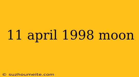 11 April 1998 Moon