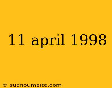 11 April 1998