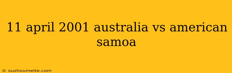 11 April 2001 Australia Vs American Samoa