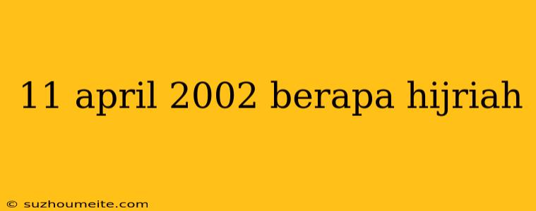 11 April 2002 Berapa Hijriah