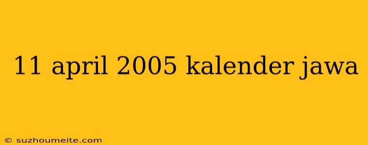 11 April 2005 Kalender Jawa