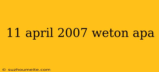 11 April 2007 Weton Apa