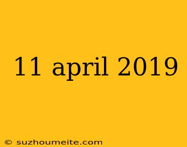 11 April 2019