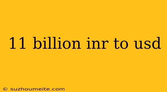 11 Billion Inr To Usd