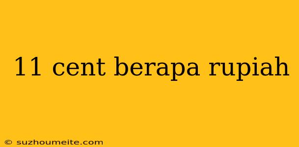 11 Cent Berapa Rupiah