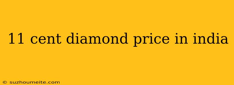 11 Cent Diamond Price In India