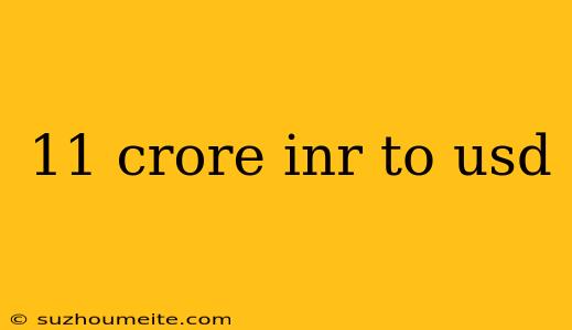 11 Crore Inr To Usd