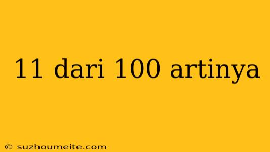 11 Dari 100 Artinya