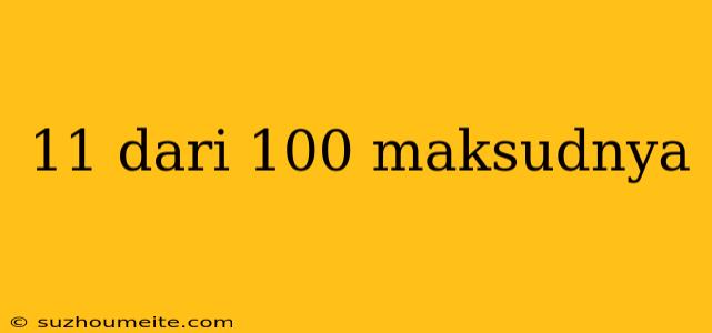 11 Dari 100 Maksudnya