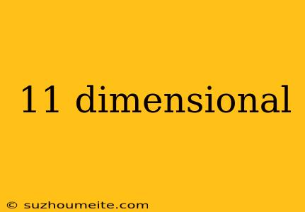 11 Dimensional