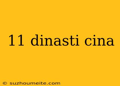 11 Dinasti Cina