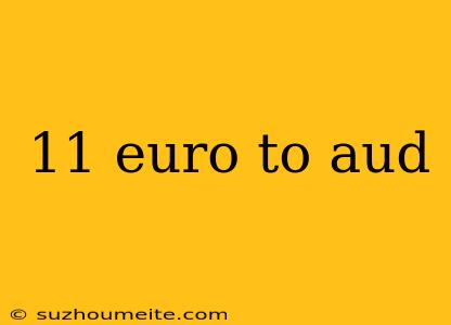 11 Euro To Aud