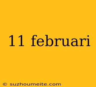 11 Februari