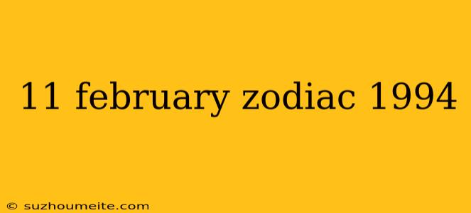 11 February Zodiac 1994