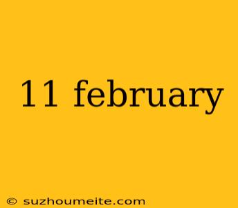 11 February