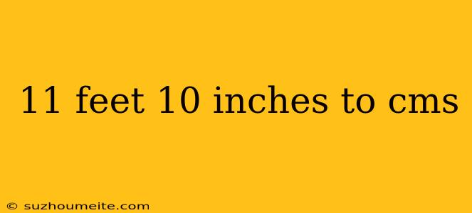 11 Feet 10 Inches To Cms