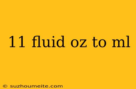 11 Fluid Oz To Ml