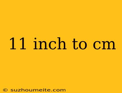 11 Inch To Cm