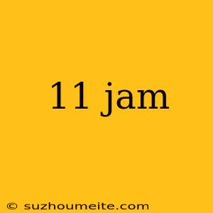 11 Jam