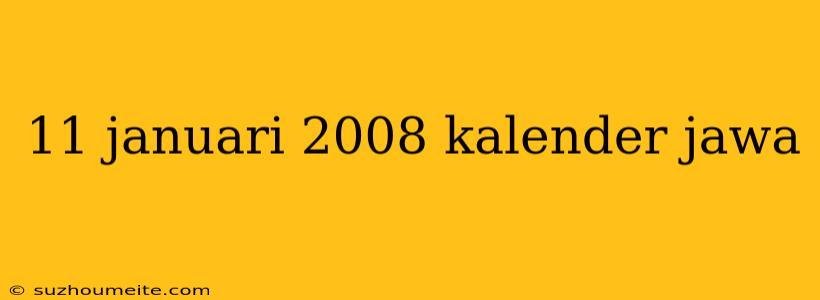 11 Januari 2008 Kalender Jawa