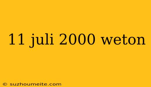 11 Juli 2000 Weton