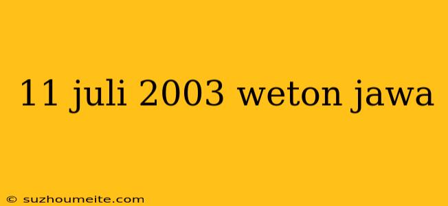 11 Juli 2003 Weton Jawa