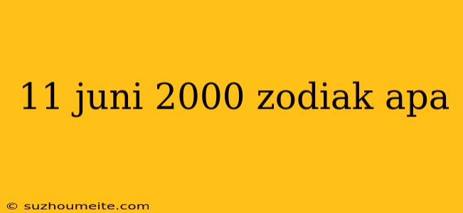 11 Juni 2000 Zodiak Apa