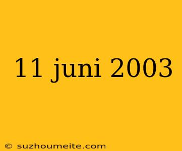 11 Juni 2003