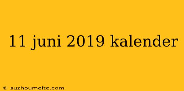 11 Juni 2019 Kalender