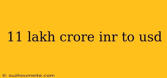 11 Lakh Crore Inr To Usd